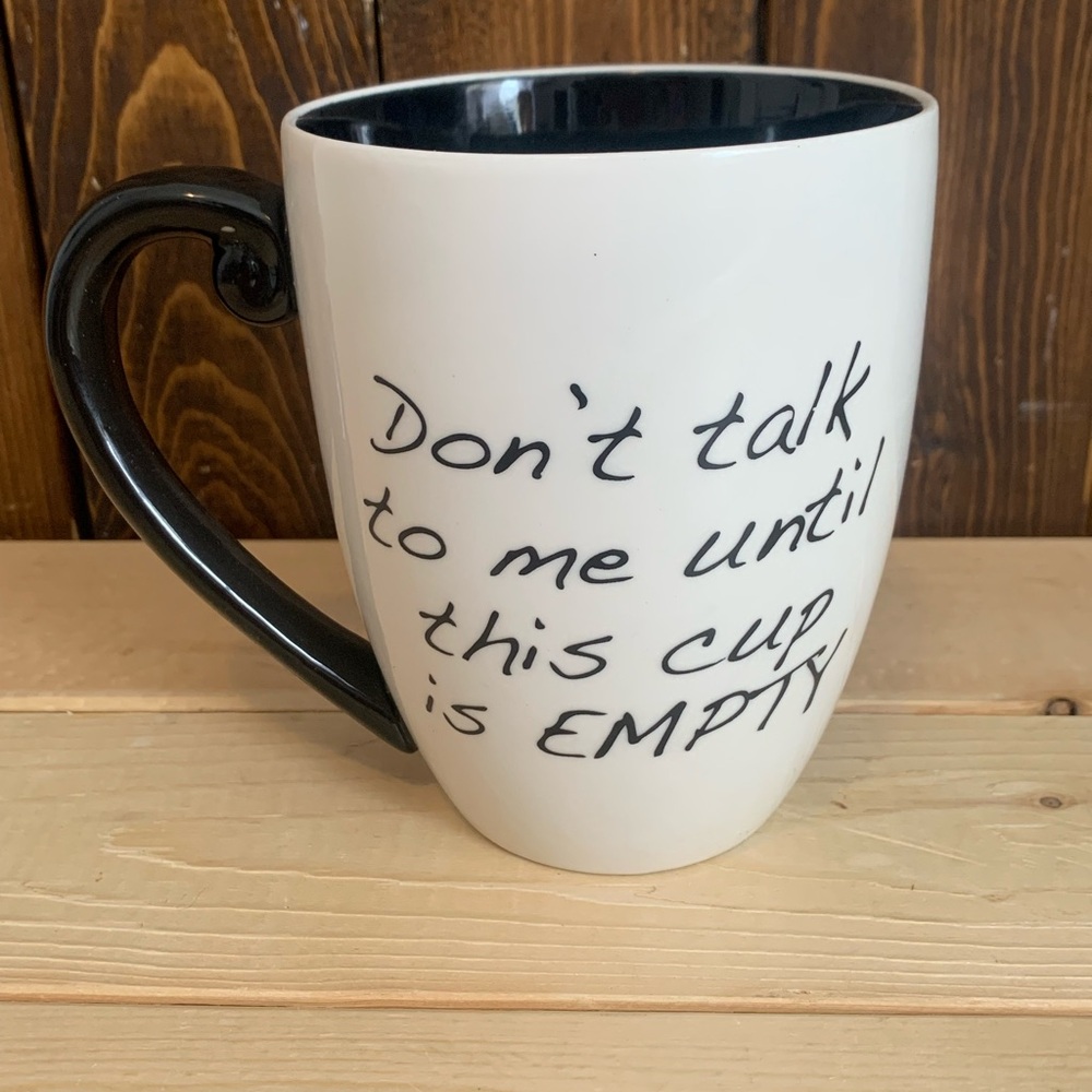 Don’t Talk to me Until this Cup is EMPTY-Over sized coffee mug